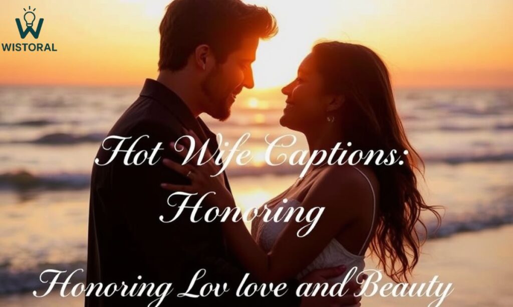 "Hot Wife Captions" lifestyle: captions to honor love and beauty